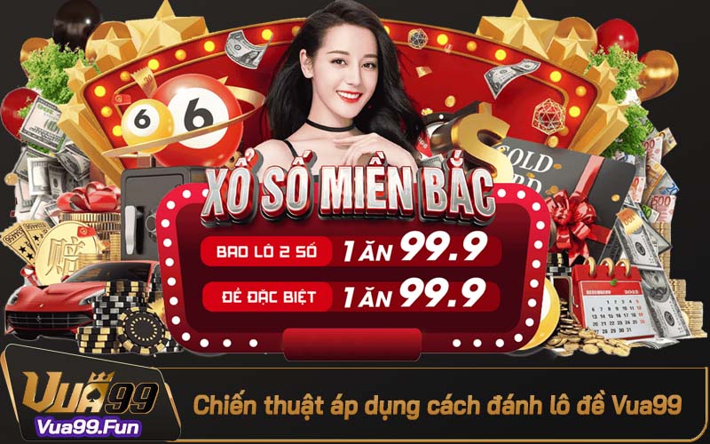 Một số chiến thuật phổ biến trong cách đánh lô đề Vua99