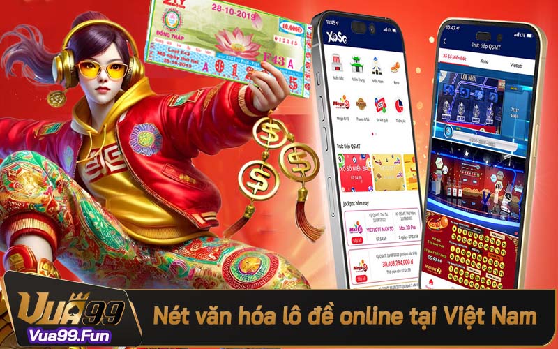 Nét văn hóa lô đề online của Vua99 tại thị trường Việt Nam