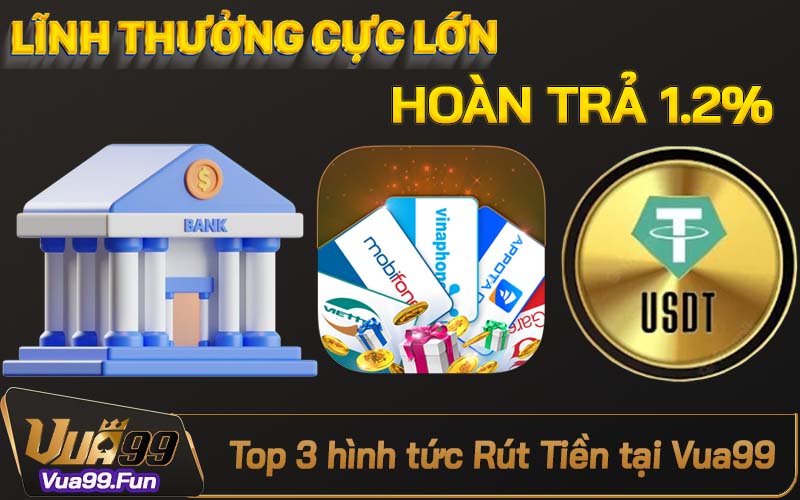 Top 3 hình thức rút tiền tại Vua99 nổi bật