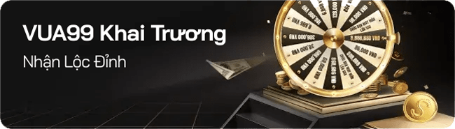 Vua99 khai trương nhận lộc đỉnh lên đến 8 888 888 VND